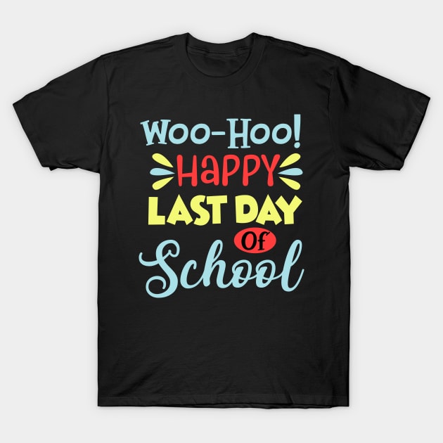 Happy Last Day Of School Teacher Student Graduation Gift T-Shirt by Simpsonfft